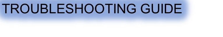 TROUBLESHOOTING